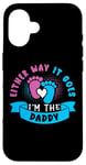 Coque pour iPhone 16 Eeither Way It Goes I'm The Daddy Tenue de révélation du sexe pour bébé