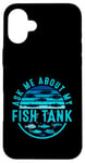 Coque pour iPhone 16 Plus Ask Me About My Fish Tank Owner Fish Keeping