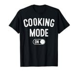 Cooking Mode On Funny Chef Gift Mom Grandma Home Cooking T-Shirt