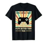 One Of Us Two Plays Better Than You Gaming Gamer T-Shirt