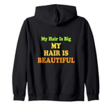 Love Big Love My Hair Is Beautiful Afro Coily Curly Zip Hoodie