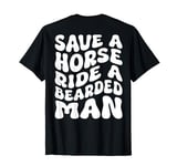 Save A Horse Ride A Bearded Man Funny Groovy (On Back) T-Shirt