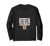 Never mind the dog beware of wife Long Sleeve T-Shirt