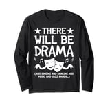 There Will Be Drama, Singing, Dancing Funny Theater Novelty Long Sleeve T-Shirt