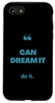 iPhone SE (2020) / 7 / 8 If You Can Dream It You Can Do It Case