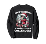 Deck The Halls Not Your Colleagues - Funny Christmas Workers Sweatshirt