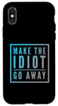 Coque pour iPhone X/XS Faites en sorte que l'idiot s'en aille