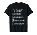 Your Dad Brother Boyfriend Grandpa Funny To Do List T-Shirt