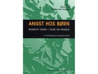 Ångest Hos Barn | Ingrid Leth (Red.), Barbara Hoff Esbjørn (Red.), Anders Gade, Helle Dittmann, Ida Dyhr Caspersen, Irene Lundkvist-Houndoumadi, Katrine Isabella Wendelboe, Lisbeth Jørgensen, Mikael Thastum, Marie Louise Reinholdt-Dunne, Mikael Juli