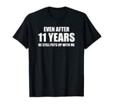 11 Year Anniversary Shirt | Funny Relationship Gifts for Her T-Shirt