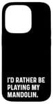 Coque pour iPhone 14 Pro I'd Rather Be Playing My Mandolin – Instrument Orchestra