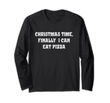 Christmas Time, Finally I Can Eat Pizza Long Sleeve T-Shirt