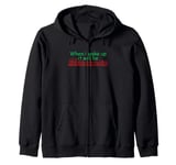 When i wake up it will be christmas Zip Hoodie