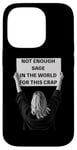 iPhone 14 Pro Not Enough Sage in the World Funny Disappointed Case