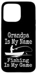 Coque pour iPhone 15 Pro Max Funny Grandpa Is My Name Fishing Is My Game Fish Humour Fresh