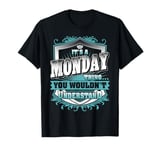 It's A MONDAY Thing You Wouldn't Understand Family Name T-Shirt