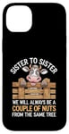 Coque pour iPhone 14 Plus Sister to Sister We will Aways Be A Couple of Nuts