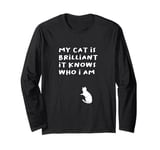 Shirt, Funny Saying My Cat Is Brilliant, it Knows Who I Am. Long Sleeve T-Shirt