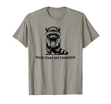 Raccoon Funny Sarcasm and Humor Trash Today Nap Tomorrow T-Shirt