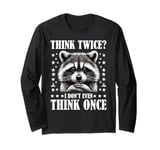 Think Twice I Don't Even Think Once Long Sleeve T-Shirt