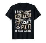 If GRIFFIN Can't Fix It We're All Screwed Humor Family Name T-Shirt