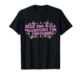 Need Two Male Volunteer Funny inappropriate Shirts for Women T-Shirt