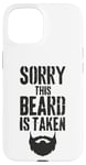 iPhone 15 Sorry This Beard is Taken Funny Valentines Day for Him Case