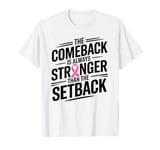 Breast Cancer The Comeback Is Always Stronger T-Shirt