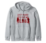 Silly DON'T WORRY IT'S NOT MY BLOOD Scary Movie Flick Gag Zip Hoodie