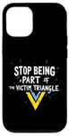 iPhone 12/12 Pro Stop being part of the victim triangle Positive Motivation Case