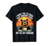 I Want You To Know That Someone Cares Not Me But Someone Men T-Shirt