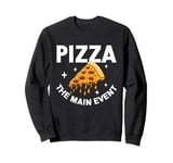 Pizza The Main Event Pizza Birthday Sweatshirt