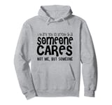 I Want You To Know That Someone Cares Not Me But Someone Pullover Hoodie