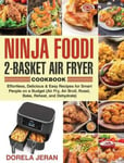 Kim Lifn Dr Dorela Jeran Ninja Foodi 2-Basket Air Fryer Cookbook: Effortless, Delicious & Easy Recipes for Smart People on a Budget (Air Fry, Broil, Roast, Bake, Reheat, and Dehydrate)