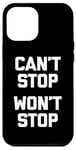 iPhone 12 Pro Max Can't Stop, Won't Stop T-Shirt funny saying sarcastic humor Case