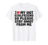 I Love My Hot Girlfriend funny Valentine's Day Anniversary T-Shirt