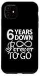 iPhone 11 6 Years Down Forever To Go - 6th Wedding Anniversary Day Case