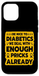 iPhone 12/12 Pro Be nice to diabetics we deal with enough pricks already Case