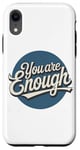 iPhone XR You are Enough Motivational Quote for Self Belief Case