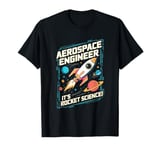 Aerospace Engineer It's Rocket Science! T-Shirt