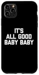 Coque pour iPhone 11 Pro Max T-shirt pour bébé avec inscription « It's All Good »