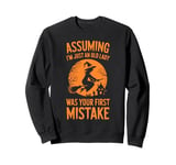 Assuming I'm Just An Old Lady Was Your First Mistake Witch Sweatshirt