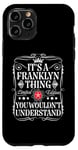 iPhone 11 Pro Franklyn Name Its A Franklyn Thing You Wouldn't Understand Case