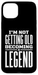 iPhone 15 Plus I'm Not Getting Old I'm Becoming A Legend Retro Distressed Case