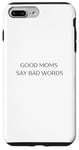 Coque pour iPhone 7 Plus/8 Plus Good Moms Say Bad Words l Funny l Parent l Joke l Cadeau l Mom