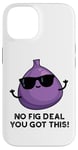 iPhone 14 No Fig Deal You Got This Funny Fruit Pun Case