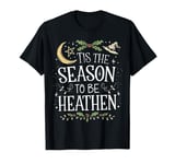 Tis the season to be heathen, pagan Christmas witch winter T-Shirt