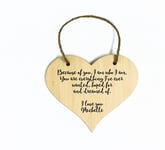 Unique Personalised Wooden Heart Shaped Plaque 'Because of you, I am who I am...