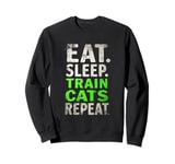 EAT. SLEEP. TRAIN CATS REPEAT. Cat Trainer Mantra Sweatshirt