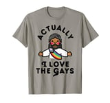 Actually I Love The Gays Jesus T-Shirt